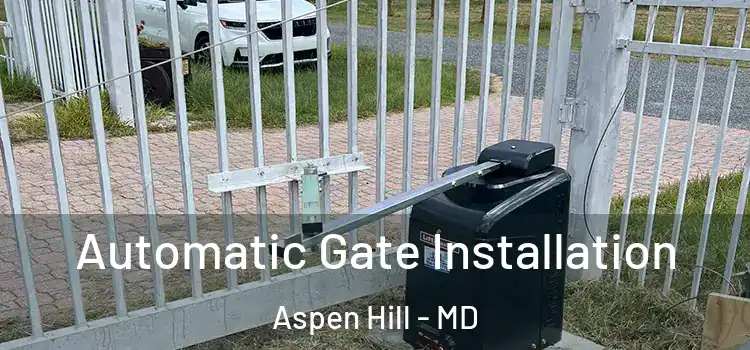  Automatic Gate Installation Aspen Hill - MD