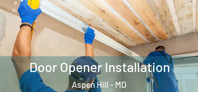  Door Opener Installation Aspen Hill - MD