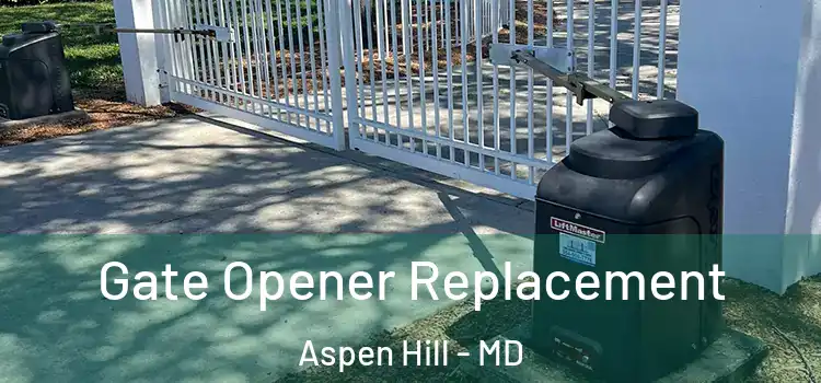 Gate Opener Replacement Aspen Hill - MD