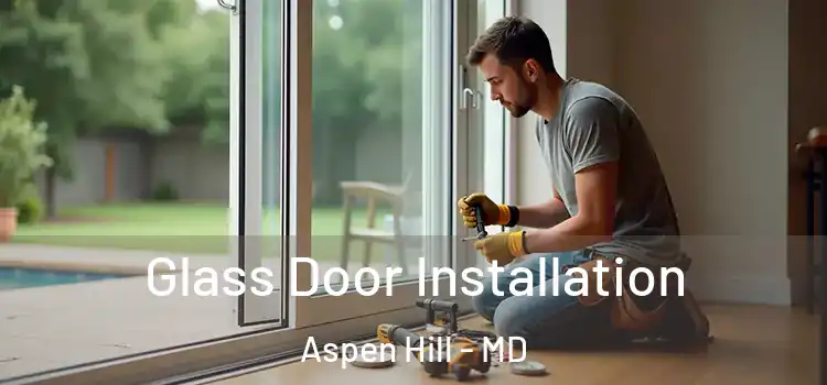 Glass Door Installation Aspen Hill - MD