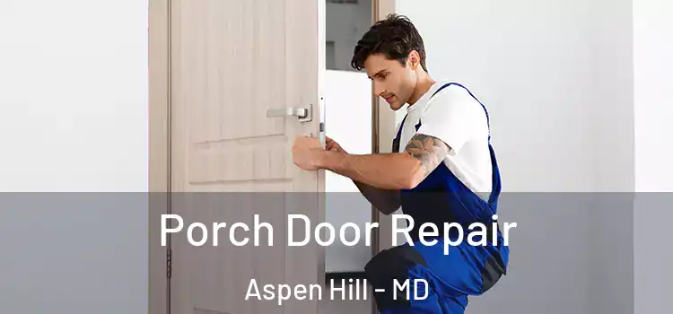 Porch Door Repair Aspen Hill - MD