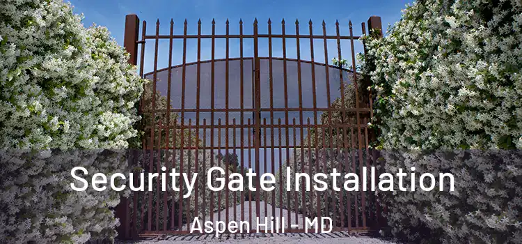  Security Gate Installation Aspen Hill - MD